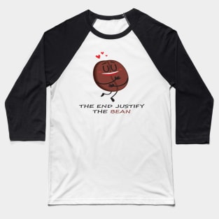 The end justify the bean. Baseball T-Shirt